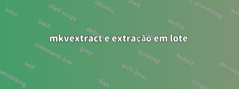 mkvextract e extração em lote