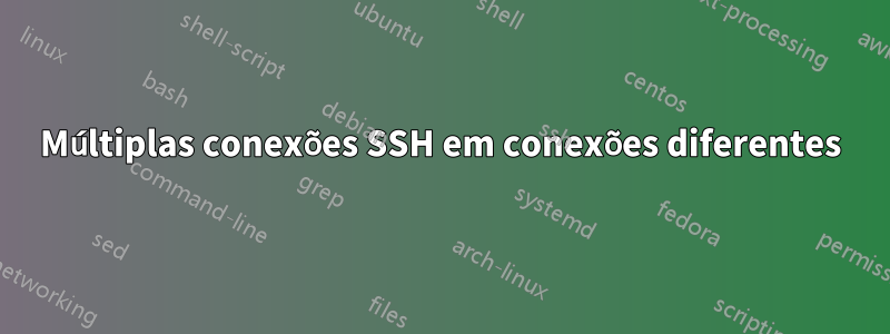 Múltiplas conexões SSH em conexões diferentes