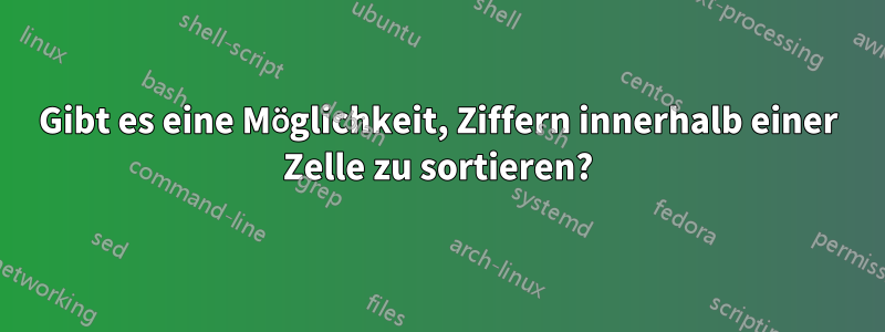 Gibt es eine Möglichkeit, Ziffern innerhalb einer Zelle zu sortieren?