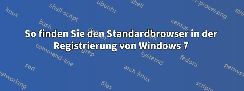 So finden Sie den Standardbrowser in der Registrierung von Windows 7