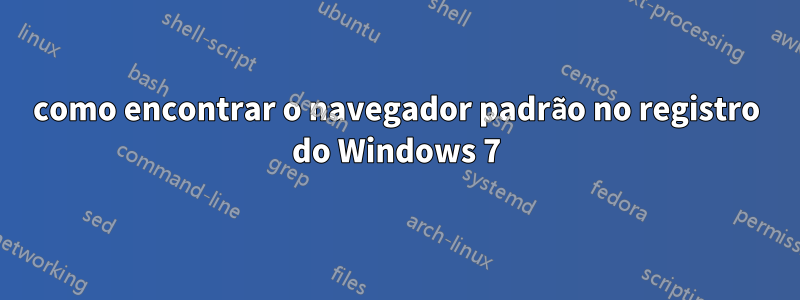 como encontrar o navegador padrão no registro do Windows 7