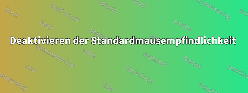 Deaktivieren der Standardmausempfindlichkeit