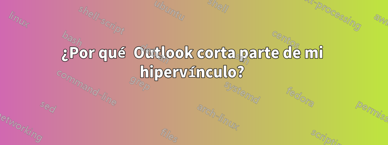 ¿Por qué Outlook corta parte de mi hipervínculo?