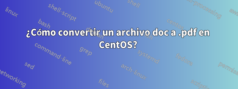 ¿Cómo convertir un archivo doc a .pdf en CentOS?