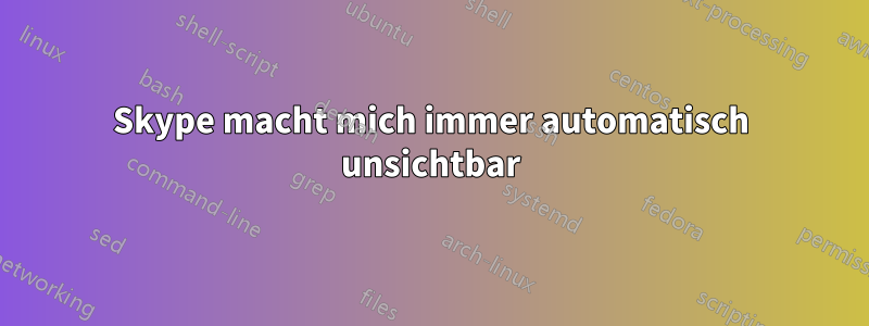 Skype macht mich immer automatisch unsichtbar