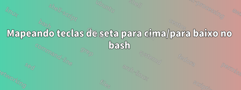 Mapeando teclas de seta para cima/para baixo no bash