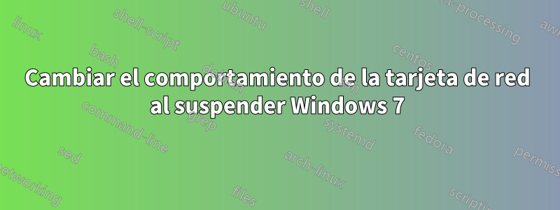 Cambiar el comportamiento de la tarjeta de red al suspender Windows 7