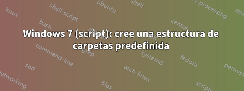 Windows 7 (script): cree una estructura de carpetas predefinida
