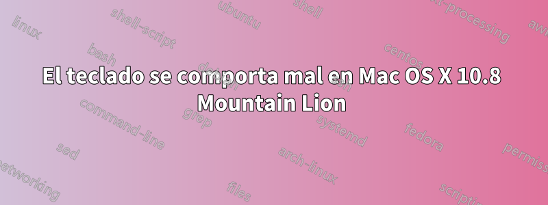 El teclado se comporta mal en Mac OS X 10.8 Mountain Lion