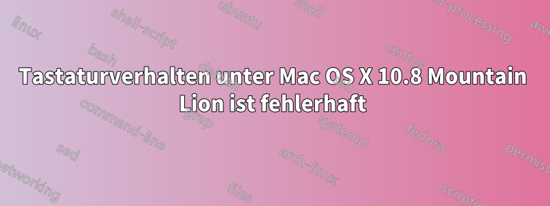 Tastaturverhalten unter Mac OS X 10.8 Mountain Lion ist fehlerhaft