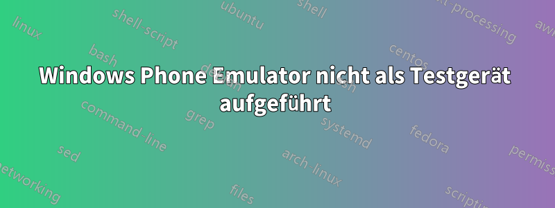 Windows Phone Emulator nicht als Testgerät aufgeführt