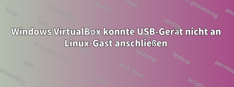 Windows VirtualBox konnte USB-Gerät nicht an Linux-Gast anschließen