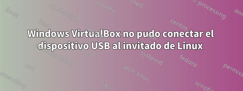 Windows VirtualBox no pudo conectar el dispositivo USB al invitado de Linux