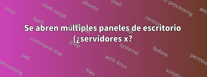 Se abren múltiples paneles de escritorio (¿servidores x?) con cada reinicio