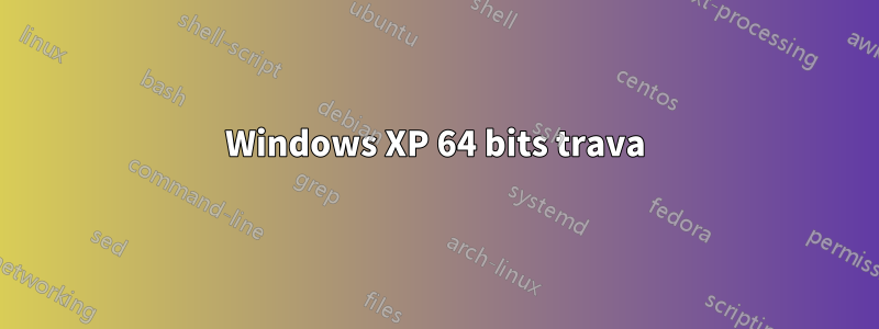 Windows XP 64 bits trava