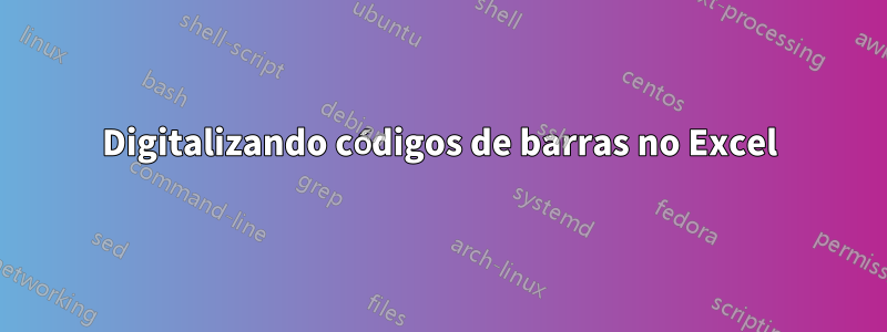 Digitalizando códigos de barras no Excel