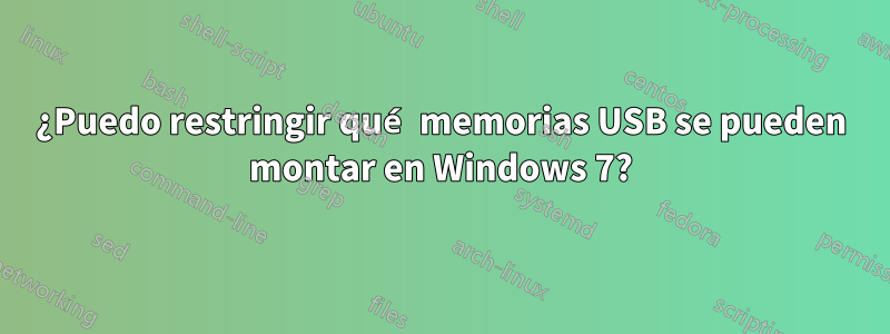 ¿Puedo restringir qué memorias USB se pueden montar en Windows 7?