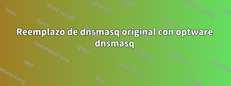Reemplazo de dnsmasq original con optware dnsmasq