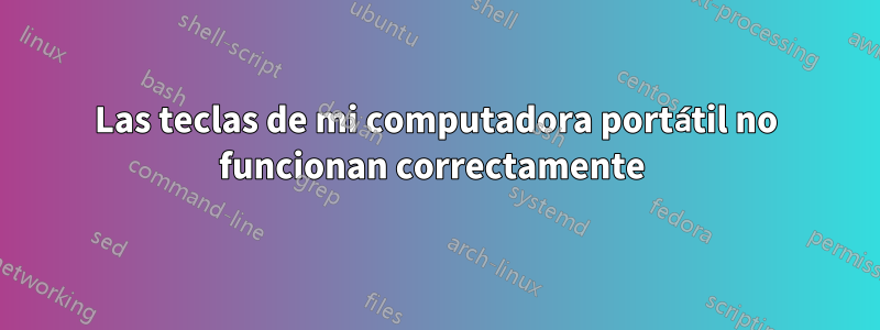 Las teclas de mi computadora portátil no funcionan correctamente 