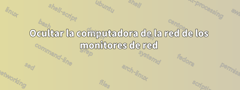 Ocultar la computadora de la red de los monitores de red