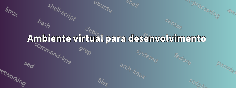 Ambiente virtual para desenvolvimento