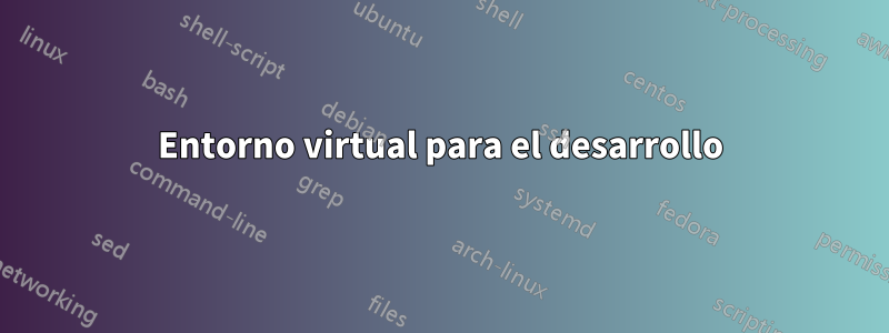 Entorno virtual para el desarrollo