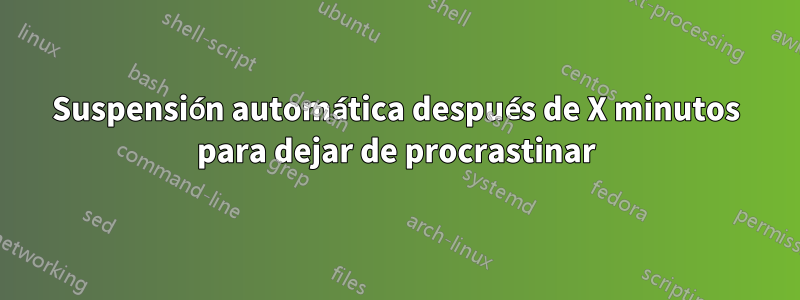 Suspensión automática después de X minutos para dejar de procrastinar