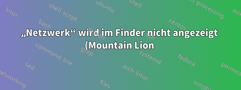 „Netzwerk“ wird im Finder nicht angezeigt (Mountain Lion)
