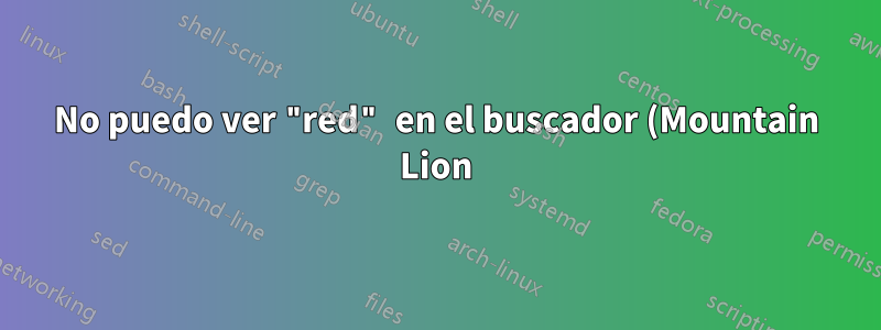 No puedo ver "red" en el buscador (Mountain Lion)