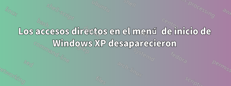 Los accesos directos en el menú de inicio de Windows XP desaparecieron