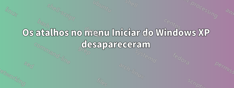 Os atalhos no menu Iniciar do Windows XP desapareceram