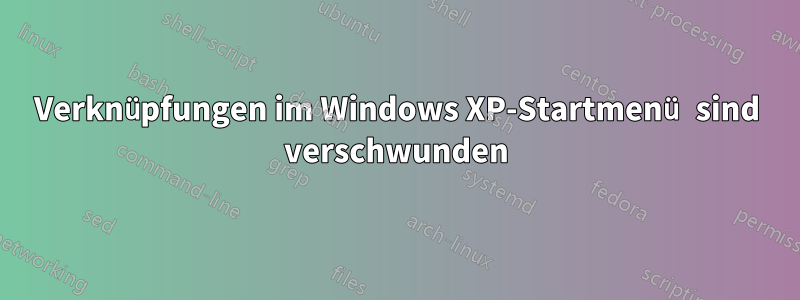 Verknüpfungen im Windows XP-Startmenü sind verschwunden