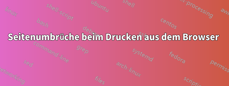 Seitenumbrüche beim Drucken aus dem Browser