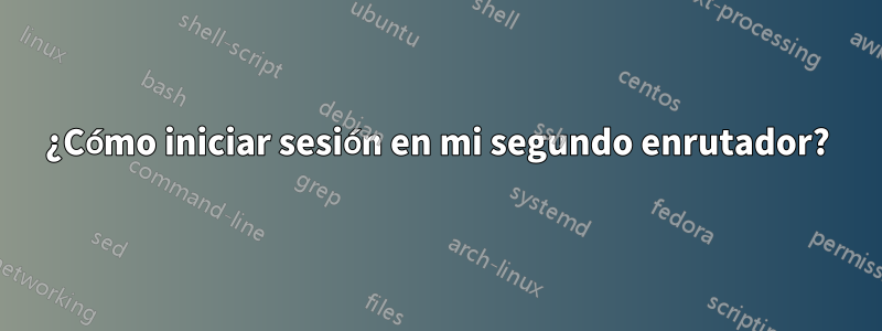 ¿Cómo iniciar sesión en mi segundo enrutador?