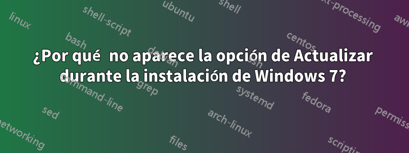 ¿Por qué no aparece la opción de Actualizar durante la instalación de Windows 7?