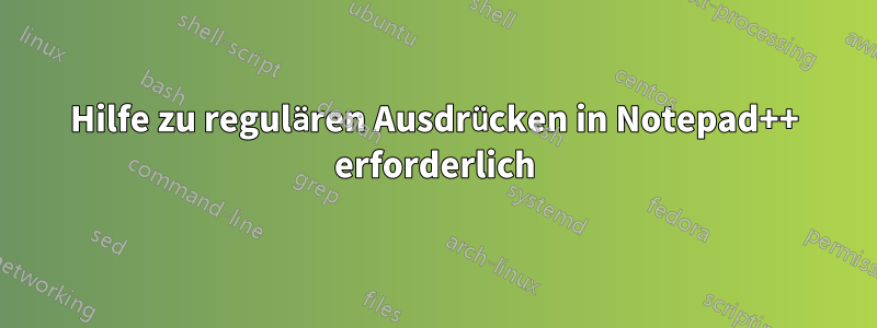 Hilfe zu regulären Ausdrücken in Notepad++ erforderlich