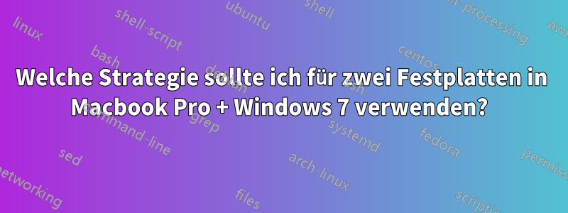 Welche Strategie sollte ich für zwei Festplatten in Macbook Pro + Windows 7 verwenden? 