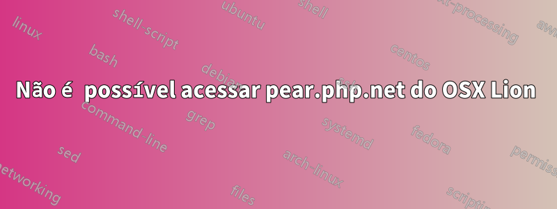 Não é possível acessar pear.php.net do OSX Lion