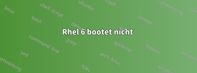 Rhel 6 bootet nicht