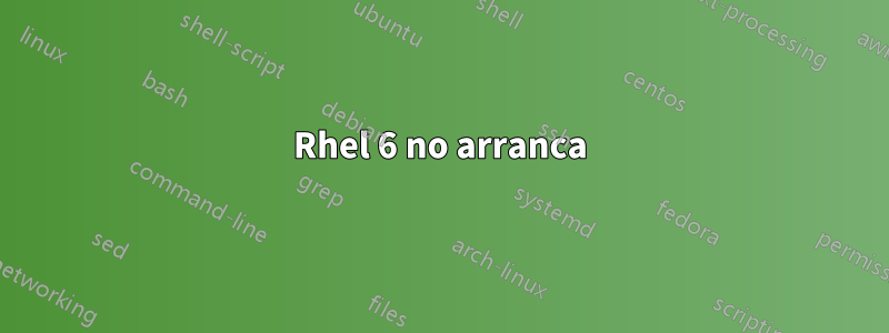 Rhel 6 no arranca