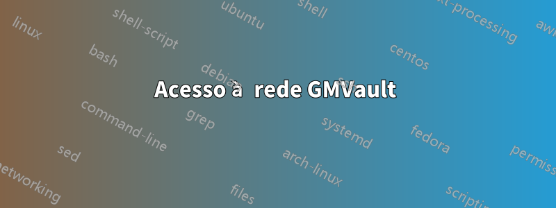 Acesso à rede GMVault