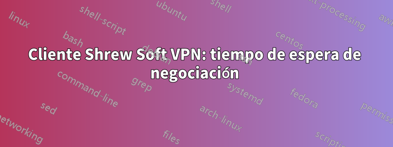 Cliente Shrew Soft VPN: tiempo de espera de negociación