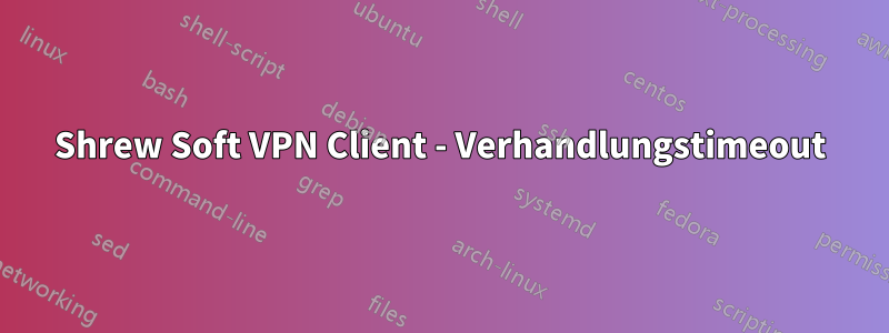 Shrew Soft VPN Client - Verhandlungstimeout