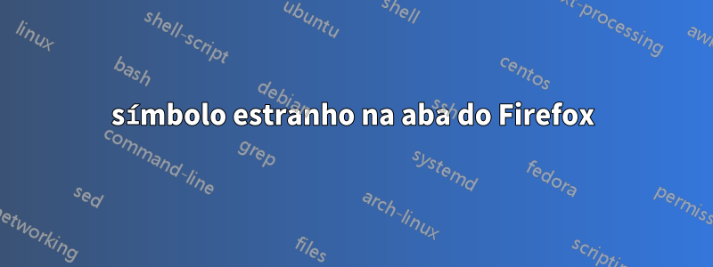 símbolo estranho na aba do Firefox