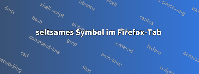 seltsames Symbol im Firefox-Tab