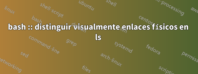 bash :: distinguir visualmente enlaces físicos en ls