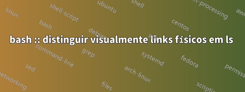 bash :: distinguir visualmente links físicos em ls