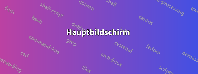 Hauptbildschirm