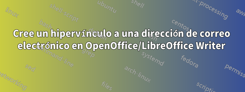 Cree un hipervínculo a una dirección de correo electrónico en OpenOffice/LibreOffice Writer