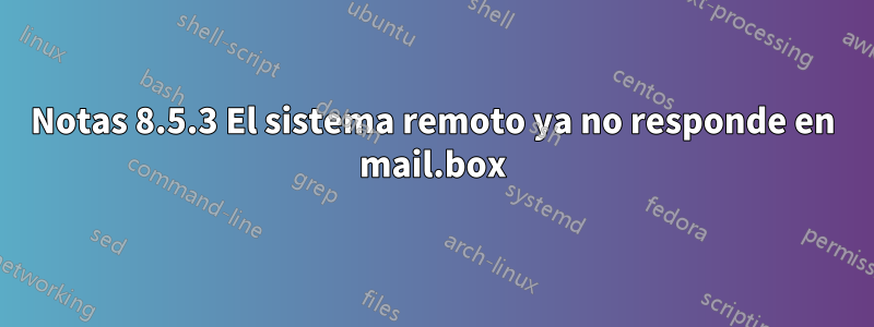 Notas 8.5.3 El sistema remoto ya no responde en mail.box